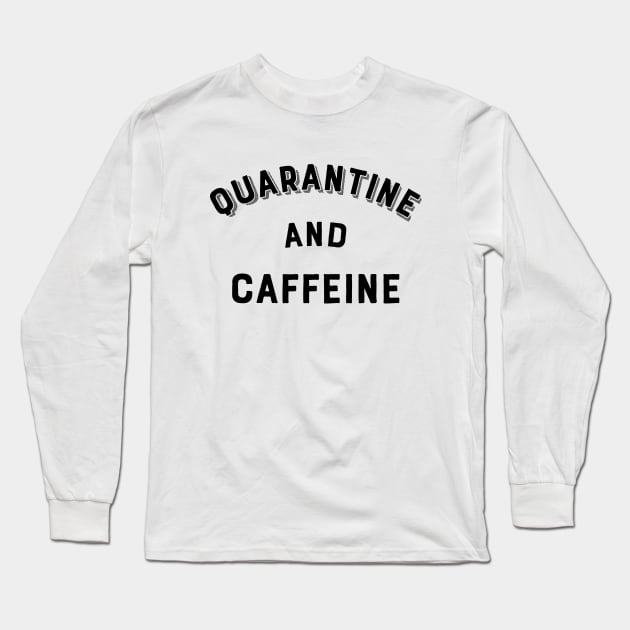 Quarantine and Caffeine Long Sleeve T-Shirt by Dog & Rooster